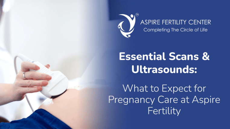Essential Scans & Ultrasounds: What to Expect for Pregnancy Care at Aspire Fertility Pregnancy care at Aspire Fertility